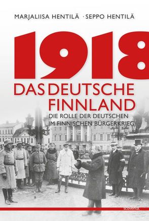 1918 – Das deutsche Finnland von Hentilä,  Marjaliisa, Hentilä,  Seppo