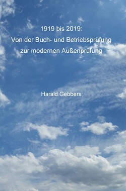 1919 bis 2019: Von der Buch- und Betriebsprüfung zur modernen Außenprüfung von Gebbers,  Harald