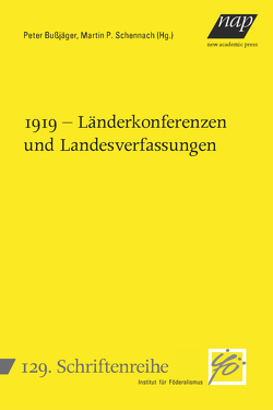 1919 – Länderkonferenzen und Landesverfassungen von Bußjäger,  Peter, Schennach,  Martin