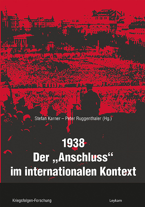 1938 – Der »Anschluss« im internationalen Kontext von Karner,  Stefan, Ruggenthaler,  Peter