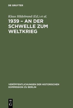 1939 – An der Schwelle zum Weltkrieg von Hildebrand,  Klaus, Schmädeke,  Jürgen, Süßmuth,  Rita, Zernack,  Klaus