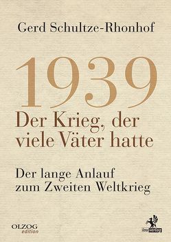 1939 – Der Krieg, der viele Väter hatte von Schultze-Rhonhof,  Gerd