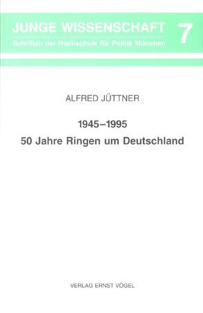 1945-1995 – 50 Jahre Ringen um Deutschland von Jüttner,  Alfred