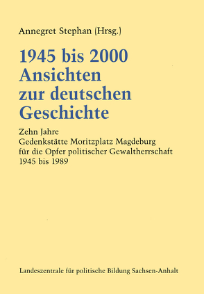 1945 bis 2000 Ansichten zur deutschen Geschichte von Stephan,  Annegret