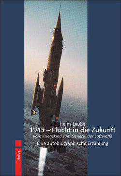 1945 – Flucht in die Zukunft von Laube,  Heinz