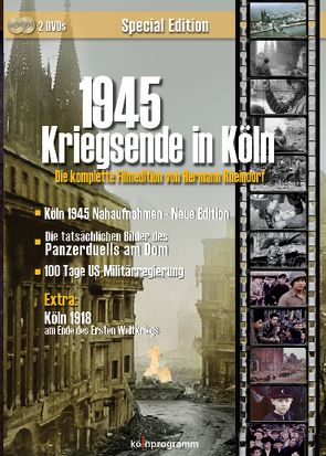 1945 Kriegsende in Köln – Die komplette Filmedition von Hermann Rheindorf von Rheindorf,  Hermann