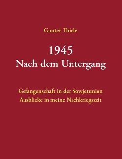 1945 – Nach dem Untergang von Thiele,  Günter