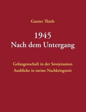 1945 – Nach dem Untergang von Thiele,  Günter