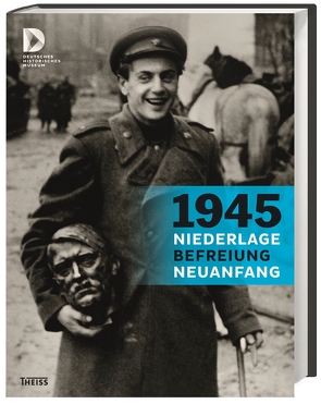 1945 – Niederlage. Befreiung. Neuanfang von Deutsches Historisches Museum