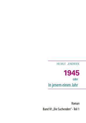 1945 oder In jenem einen Jahr von Jendreik,  Helmut