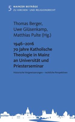 1946 – 2016 70 Jahre Katholische Theologie in Mainz an Universität und Priesterseminar von Berger,  Thomas, Glüsenkamp,  Uwe, Pulte,  Matthias