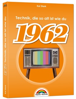 1962- Das Geburtstagsbuch zum 60. Geburtstag – Jubiläum – Jahrgang. Alles rund um Technik & Co aus deinem Geburtsjahr von Stark,  Kai