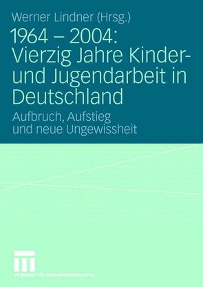 1964 – 2004: Vierzig Jahre Kinder- und Jugendarbeit in Deutschland von Lindner,  Werner