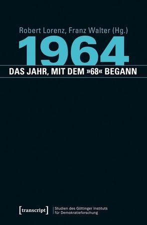 1964 – das Jahr, mit dem »68« begann von Lorenz,  Robert, Walter,  Franz