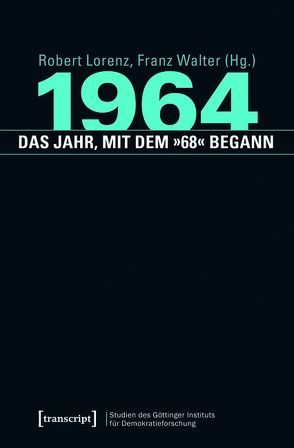 1964 – das Jahr, mit dem »68« begann von Lorenz,  Robert, Walter,  Franz