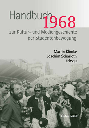 1968. Handbuch zur Kultur- und Mediengeschichte der Studentenbewegung von Klimke,  Martin, Scharloth,  Joachim