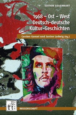 1968 – Ost – West — Deutsch-deutsche Kultur-Geschichten von Gansel,  Carsten, Ludwig,  Janine
