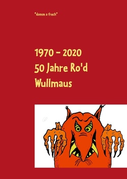1970 – 2020 50 Jahre Ro’d Wullmaus von Soisson,  Robert