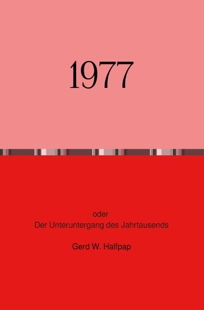 1977 Oder Der Unteruntergang des Jahrtausends von Halfpap,  Gerd