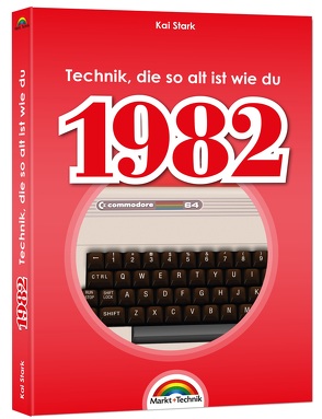 1982 – Das Geburtstagsbuch zum 40. Geburtstag – Jubiläum – Jahrgang. Alles rund um Technik & Co aus deinem Geburtsjahr von Stark,  Kai