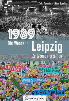 1989 – Die Wende in Leipzig von Scheffler,  Ethel, Tannhäuser,  Sylke