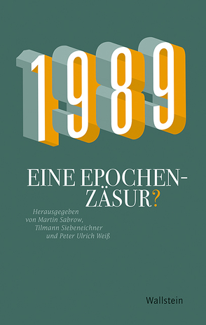 1989 – Eine Epochenzäsur? von Sabrow,  Martin, Siebeneichner,  Tilmann, Weiss,  Peter