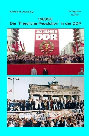 1989/90: Die „Friedliche Revolution“ in der DDR von Jacoby,  Gilbert
