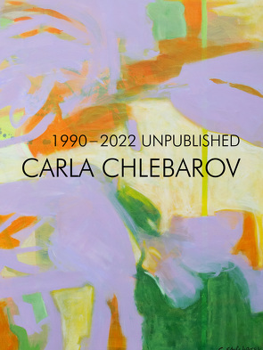 1990-2022 Unpublished, Carla Chlebarov von Chlebarov,  Carla