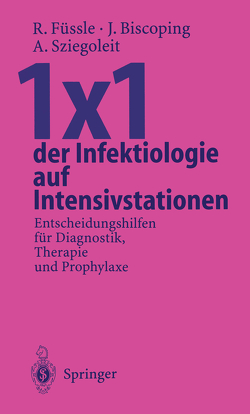 1×1 der Infektiologie auf Intensivstationen von Biscoping,  Jürgen, Füssle,  Roswitha, Sziegoleit,  Andreas