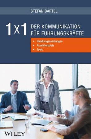 1×1 der Kommunikation für Führungskräfte: Handlungsanleitungen, Praxisbeispiele, Tools von Bartel,  Stefan