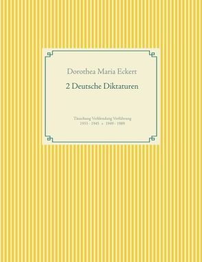 2 Deutsche Diktaturen von Eckert,  Dorothea Maria