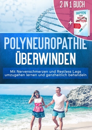 2 in 1 Buch | Polyneuropathie überwinden: Mit Nervenschmerzen und Restless Legs umzugehen lernen und ganzheitlich behandeln von Grapengeter,  Anna - Lena, Neustedt,  Katharina