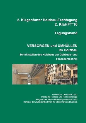 2. Klagenfurter Holzbau-Fachtagung, Tagungsband, Versorgen und Umhüllen im Holzbau von Ringhofer,  Andreas, Schickhofer,  Gerhard