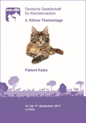 2. Kölner Thementage – Patient Katze – Deutsche Gesellschaft für Kleintiermedizin (DGK-DVG)
