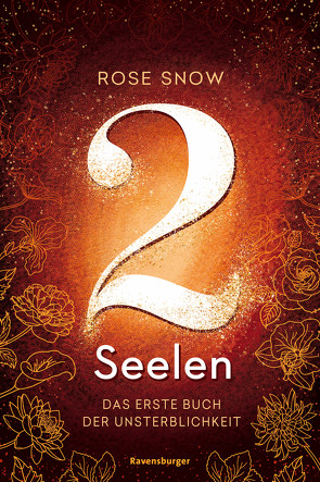 2 Seelen. Das erste Buch der Unsterblichkeit von Rose Snow