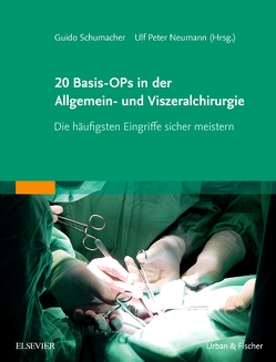 20 Basis-OPs in der Allgemein- und Viszeralchirurgie von Neumann,  Ulf Peter, Schumacher,  Guido