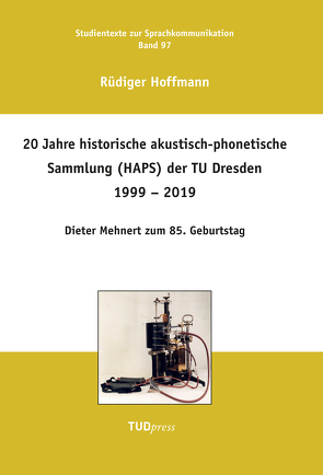 20 Jahre historische akustisch-phonetische Sammlung (HAPS) der TU Dresden 1999 – 2019 von Hoffmann,  Rüdiger