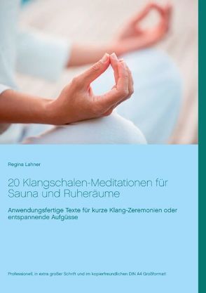 20 Klangschalen-Meditationen für Sauna und Ruheräume von Lahner,  Regina