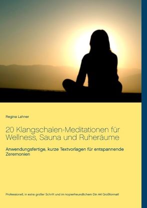 20 Klangschalen-Meditationen für Wellness, Sauna und Ruheräume von Lahner,  Regina
