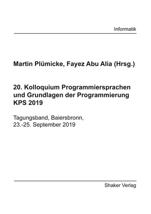 20. Kolloquium Programmiersprachen und Grundlagen der Programmierung KPS 2019 von Abu Alia,  Fayez, Plümicke,  Martin