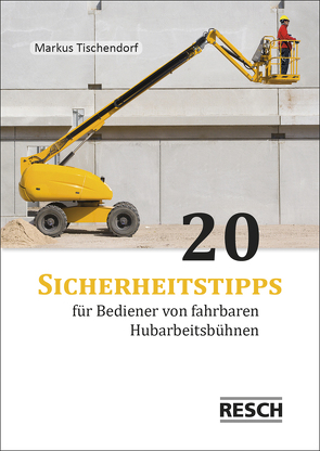 20 Sicherheitstipps für Bediener von fahrbaren Hubarbeitsbühnen von Tischendorf,  Markus