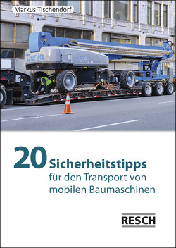 20 Sicherheitstipps für den Transport von mobilen Baumaschinen von Tischendorf,  Markus