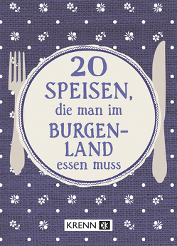 20 Speisen, die man im Burgenland essen muss von Ilie,  Emima Miriam, Krenn,  Hubert