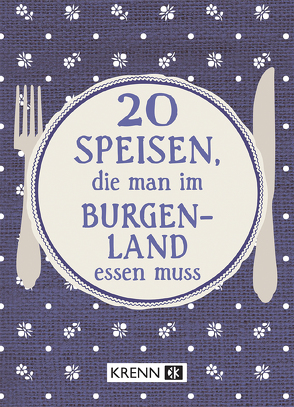 20 Speisen, die man im Burgenland essen muss von Ilie,  Emima Miriam, Krenn,  Hubert