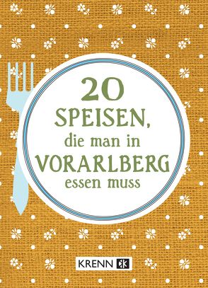 20 Speisen, die man in Vorarlberg essen muss von Ilie,  Emima Miriam, Krenn,  Hubert