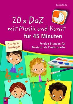 20 x DaZ mit Musik und Kunst für 45 Minuten – für Deutsch-Anfänger von Tieste,  Kerstin