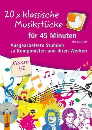 20 x klassische Musikstücke für 45 Minuten – Klasse 1/2 von Strobl,  Monika