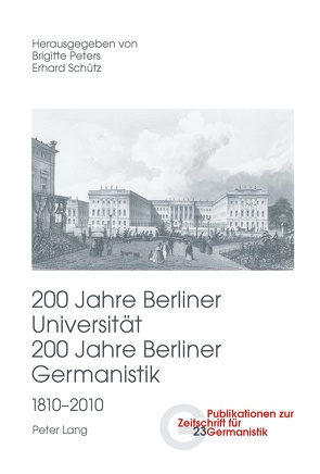 200 Jahre Berliner Universität- 200 Jahre Berliner Germanistik- 1810-2010 von Peters,  Brigitte, Schütz,  Erhard