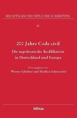 200 Jahre Code civil von Cappellini,  Paolo, Dorn,  Franz, Haferkamp,  Hans-Peter, Halpérin,  Jean-Louis, Ranieri,  Filippo, Schmoeckel,  Mathias, Schubert,  Werner, Stevens,  Fred, Strauch,  Dieter, von Mayenburg,  David