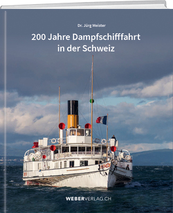 200 Jahre Dampfschifffahrt in der Schweiz von Meister,  Jürg